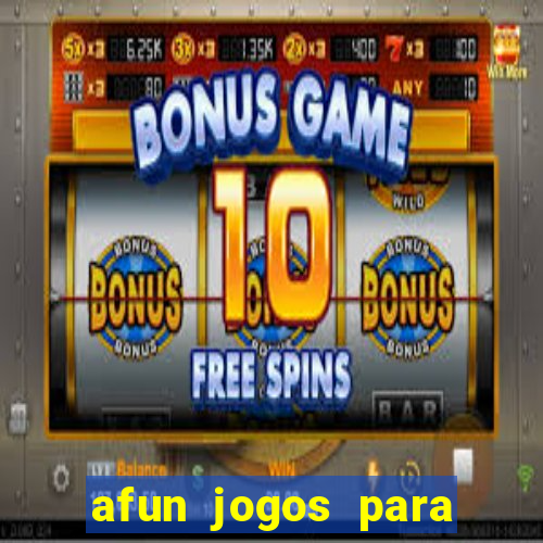 afun jogos para ganhar dinheiro